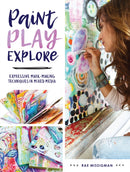 Paint, Play , Explore : Expressive Mark Making Techniques in Mixed Media-9781440350283
