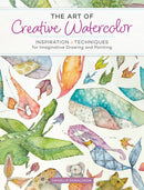 The Art of Creative Watercolor : Inspiration and Techniques for Imaginative Drawing and Painting-9781440350948