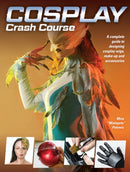 Cosplay Crash Course : A Complete Guide to Designing Cosplay Wigs, Makeup and Accessories-9781440354793