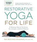 Yoga Journal Presents Restorative Yoga for Life : A Relaxing Way to De-stress, Re-energize, and Find Balance-9781440575204