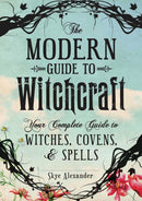 The Modern Guide to Witchcraft : Your Complete Guide to Witches, Covens, and Spells-9781440580024