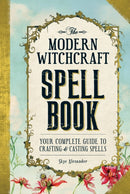 The Modern Witchcraft Spell Book : Your Complete Guide to Crafting and Casting Spells-9781440589232