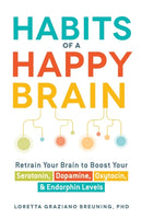 Habits of a Happy Brain : Retrain Your Brain to Boost Your Serotonin, Dopamine, Oxytocin, & Endorphin Levels-9781440590504