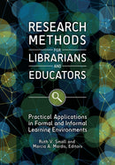 Research Methods for Librarians and Educators : Practical Applications in Formal and Informal Learning Environments-9781440849626
