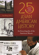 25 Events That Shaped Asian American History : An Encyclopedia of the American Mosaic-9781440860881