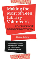 Making the Most of Teen Library Volunteers : Energizing and Engaging Community-9781440865626