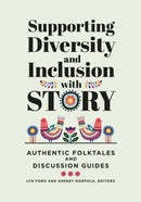 Supporting Diversity and Inclusion with Story : Authentic Folktales and Discussion Guides-9781440867071