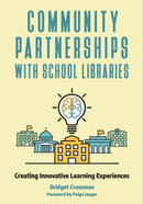 Community Partnerships with School Libraries : Creating Innovative Learning Experiences-9781440868917