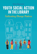 Youth Social Action in the Library : Cultivating Change Makers-9781440870378