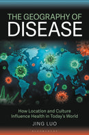 The Geography of Disease : How Location and Culture Influence Health in Today's World-9781440875595