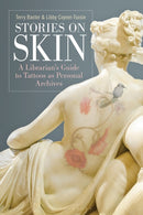 Stories on Skin : A Librarian's Guide to Tattoos as Personal Archives-9781440877643