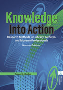 Knowledge into Action : Research Methods for Library, Archives, and Museum Professionals-9781440880704