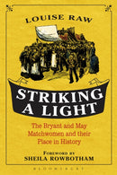 Striking a Light : The Bryant and May Matchwomen and their Place in History-9781441114266