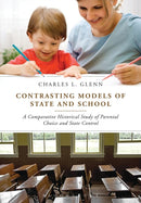 Contrasting Models of State and School : A Comparative Historical Study of Parental Choice and State Control-9781441145628