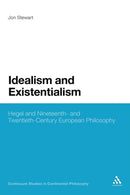 Idealism and Existentialism : Hegel and Nineteenth- and Twentieth-Century European Philosophy-9781441159687