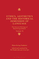 Ethics, Aesthetics and the Historical Dimension of Language : The Selected Writings of Hans-Georg Gadamer Volume II-9781441164902