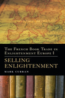 The French Book Trade in Enlightenment Europe I : Selling Enlightenment-9781441178909