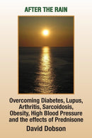 After the Rain : Overcoming Diabetes, Lupus, Arthritis, Sarcoidosis, Prednisone, Obesity-9781441567567