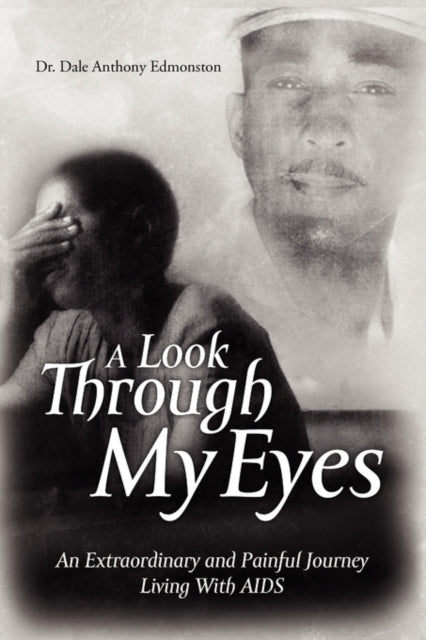 A Look Through My Eyes : An Extraordinary and Painful Journey Living with AIDS-9781441579942