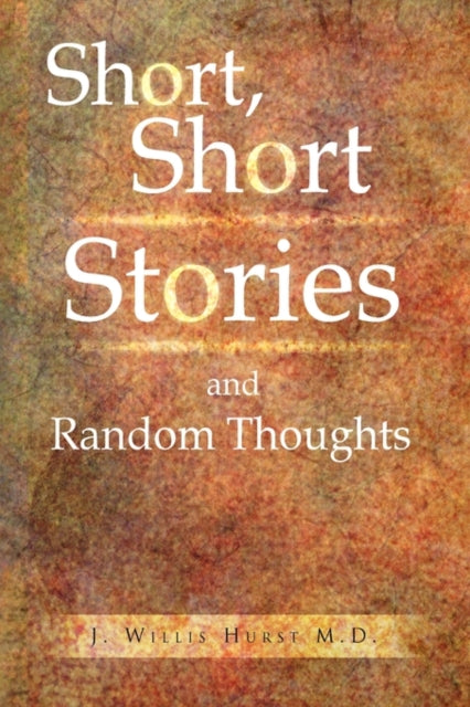 Short, Short Stories and Random Thoughts-9781441581310