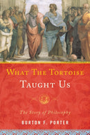 What the Tortoise Taught Us : The Story of Philosophy-9781442205529
