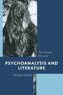 Psychoanalysis and Literature : The Stories We Live-9781442231832
