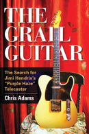 The Grail Guitar : The Search for Jimi Hendrix's Purple Haze Telecaster-9781442246799