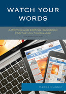 Watch Your Words : A Writing and Editing Handbook for the Multimedia Age-9781442253421