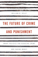 The Future of Crime and Punishment : Smart Policies for Reducing Crime and Saving Money-9781442264816