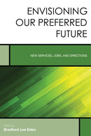 Envisioning Our Preferred Future : New Services, Jobs, and Directions-9781442266926