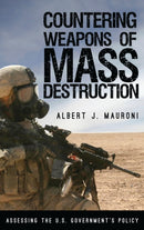 Countering Weapons of Mass Destruction : Assessing the U.S. Government's Policy-9781442273306