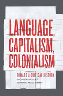 Language, Capitalism, Colonialism : Toward a Critical History-9781442606203