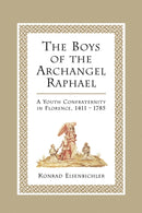 The Boys of the Archangel Raphael : A Youth Confraternity in Florence, 1411-1785-9781442613034