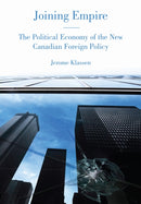 Joining Empire : The Political Economy of the New Canadian Foreign Policy-9781442614604