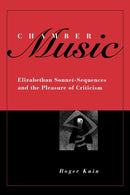 Chamber Music : Elizabethan Sonnet-Sequences and the Pleasure of Criticism-9781442614987