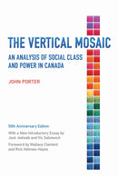 The Vertical Mosaic : An Analysis of Social Class and Power in Canada, 50th Anniversary Edition-9781442628571