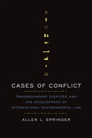 Cases of Conflict : Transboundary Disputes and the Development of International Environmental Law-9781442635173