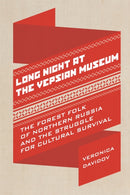 Long Night at the Vepsian Museum : The Forest Folk of Northern Russia and the Struggle for Cultural Survival-9781442636187