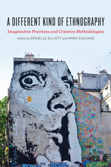 A Different Kind of Ethnography : Imaginative Practices and Creative Methodologies-9781442636613