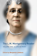The L.M. Montgomery Reader : Volume One: a Life in Print-9781442644915