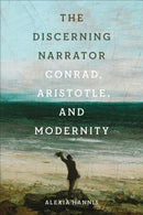 The Discerning Narrator : Conrad, Aristotle, and Modernity-9781442649071