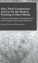 Dies, Their Construction And Use For The Modern Working Of Sheet Metals : A Treatise On The Design, Construction And Use Of Dies, Punches, Tools, Fixtures And Devices-9781443732338