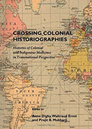 Crossing Colonial Historiographies : Histories of Colonial and Indigenous Medicines in Transnational Perspective-9781443821544