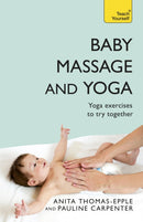 Baby Massage and Yoga : An authoritative guide to safe, effective massage and yoga exercises designed to benefit baby-9781444103021