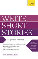 Write Short Stories and Get Them Published : Your practical guide to writing compelling short fiction-9781444124033