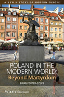 Poland in the Modern World : Beyond Martyrdom-9781444332193
