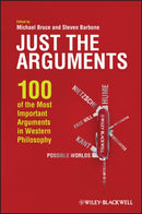 Just the Arguments : 100 of the Most Important Arguments in Western Philosophy-9781444336382