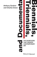 Biennials, Triennials, and Documenta : The Exhibitions that Created Contemporary Art-9781444336658
