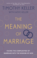 The Meaning of Marriage : Facing the Complexities of Marriage with the Wisdom of God-9781444702163