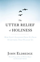 The Utter Relief of Holiness : How God's Goodness Frees Us From Everything That Plagues Us-9781444703283